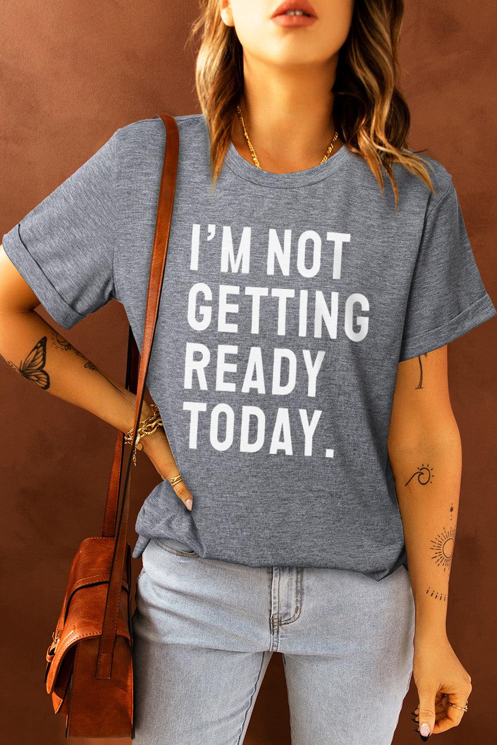 I'M NOT GETTING READY TODAY Graphic Tee BLUE ZONE PLANET