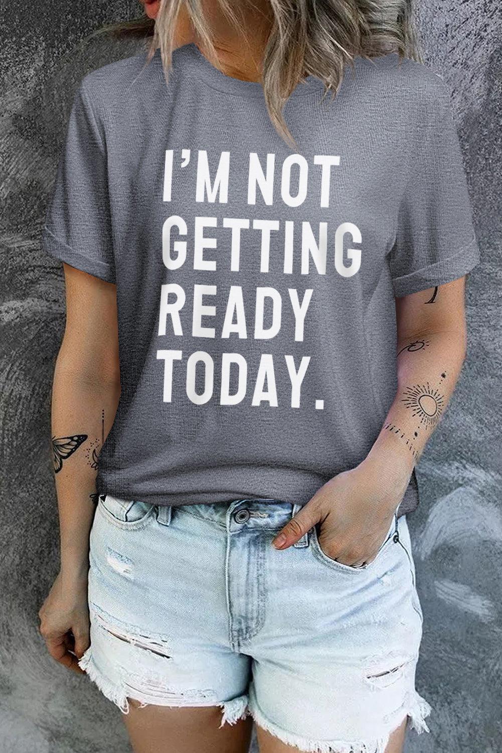 I'M NOT GETTING READY TODAY Graphic Tee BLUE ZONE PLANET