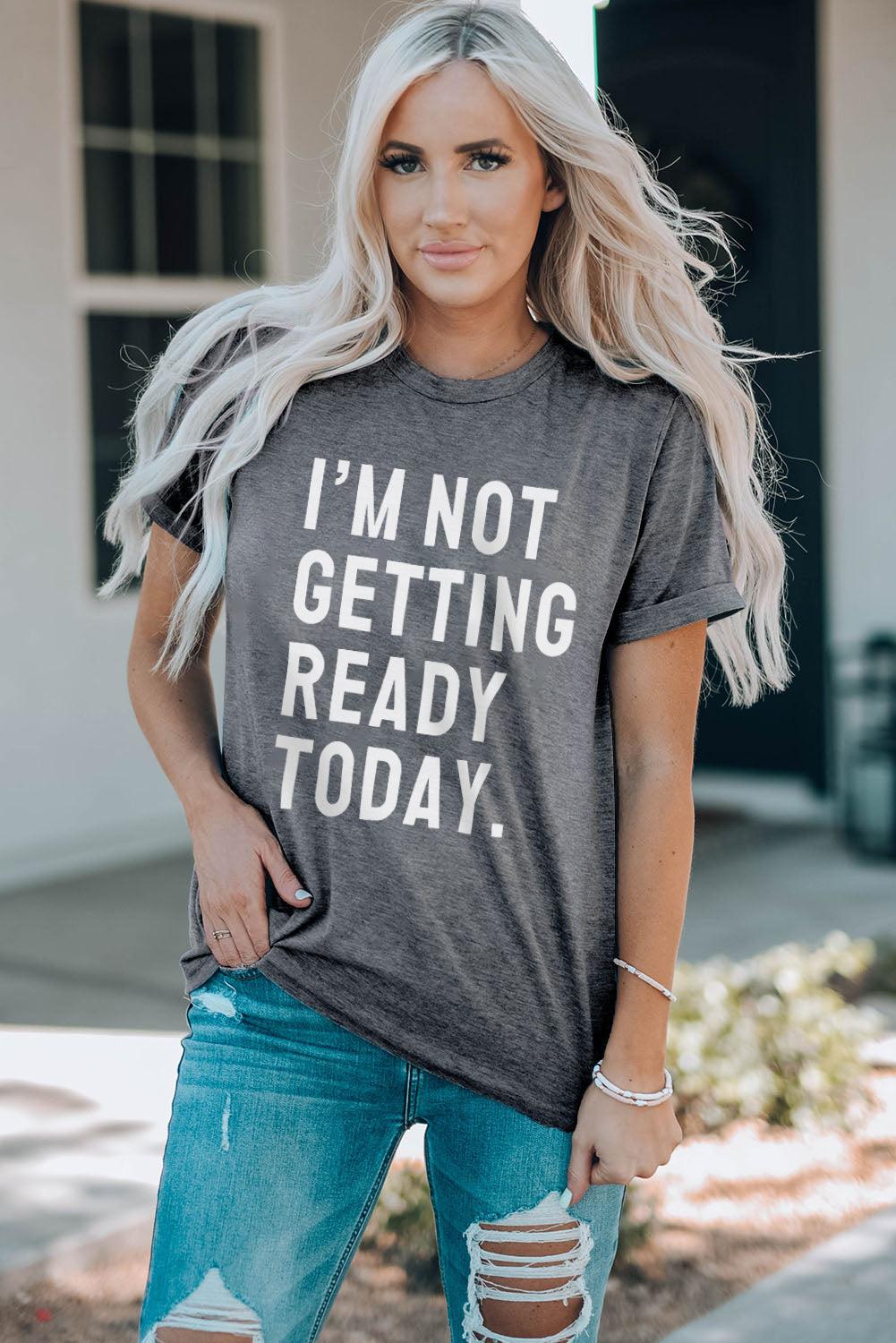 I'M NOT GETTING READY TODAY Graphic Tee BLUE ZONE PLANET